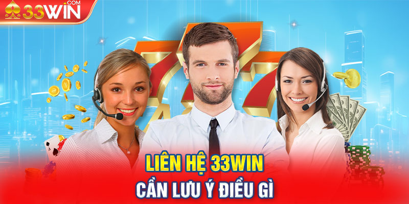 Liên hệ 33WIN cần lưu ý điều gì