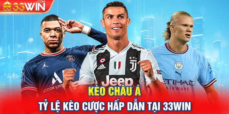 Kèo Châu Á - Tỷ Lệ Kèo Cược Hấp Dẫn Tại 33Win