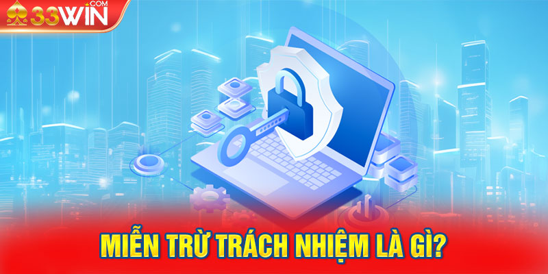 Miễn trừ trách nhiệm là gì?